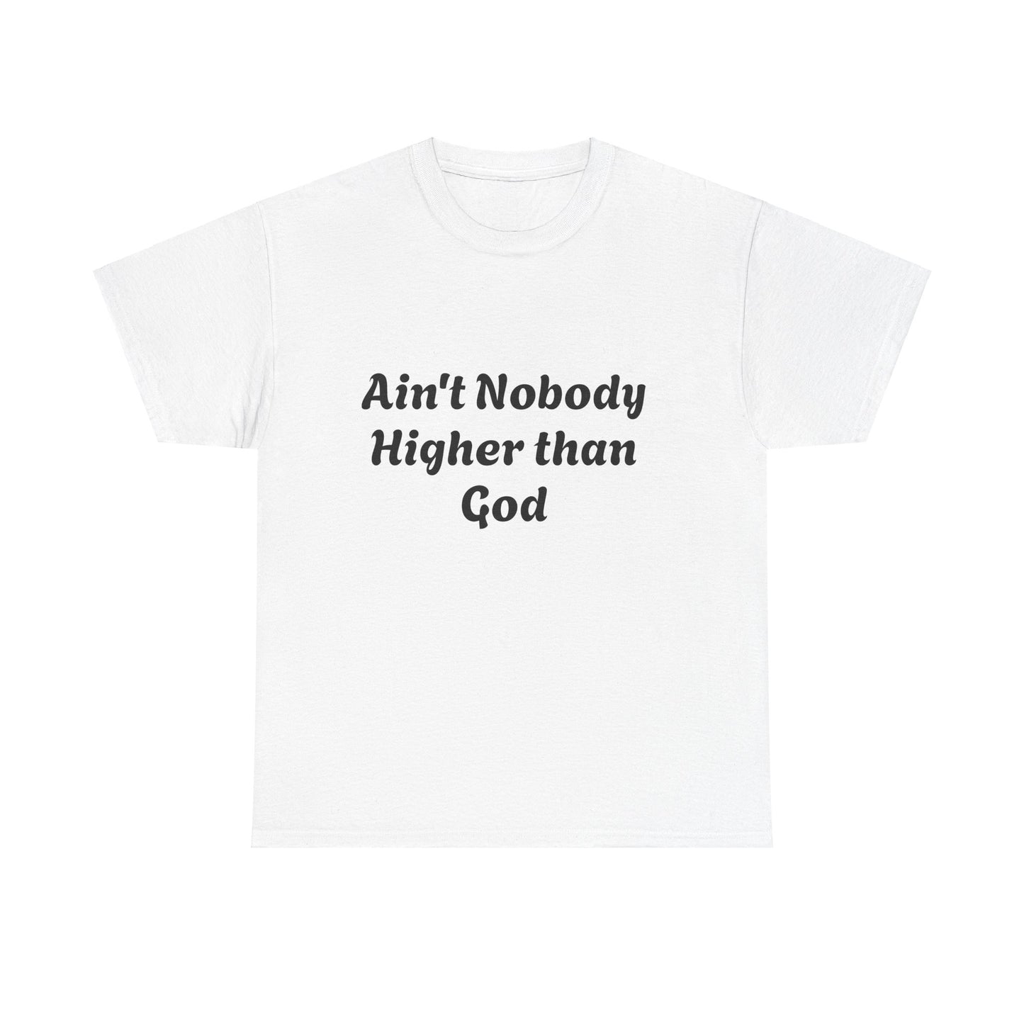 Front and back Ain't nobody higher than God