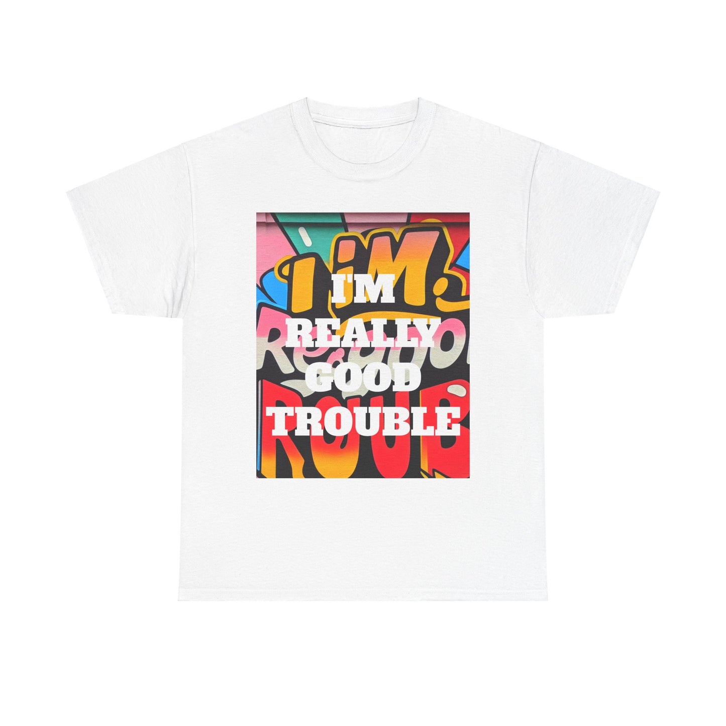 I'm really good trouble