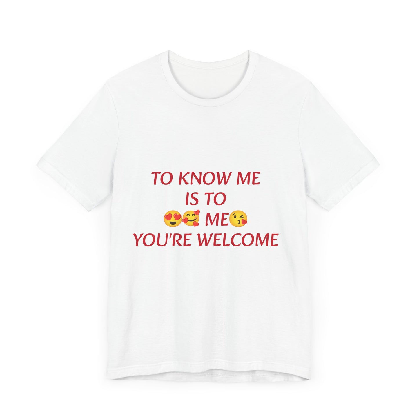 To know me is to love me