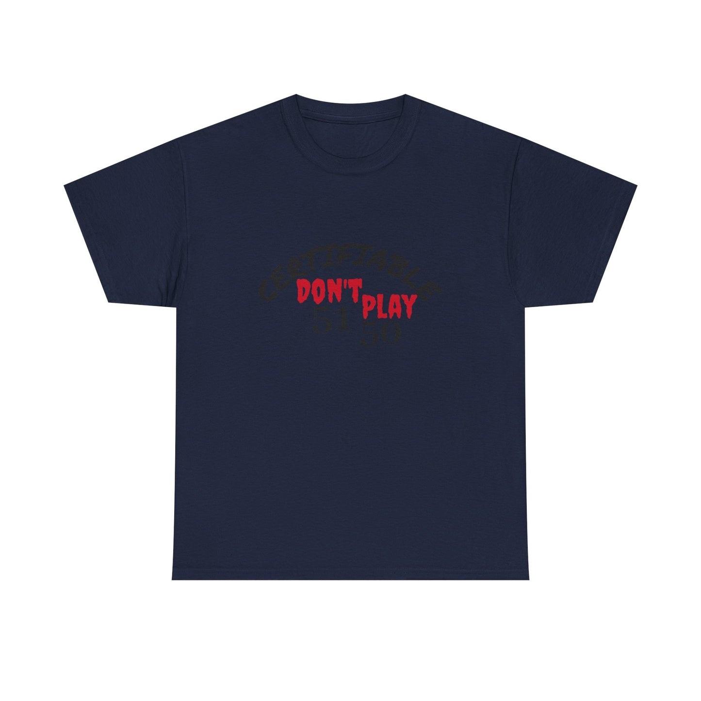 Certifiable Don't Play 5150Unisex Heavy Cotton Tee | Fun Graphic Tee, Casual Wear, Gift for Friends, Streetwear Fashion, Statement Tee