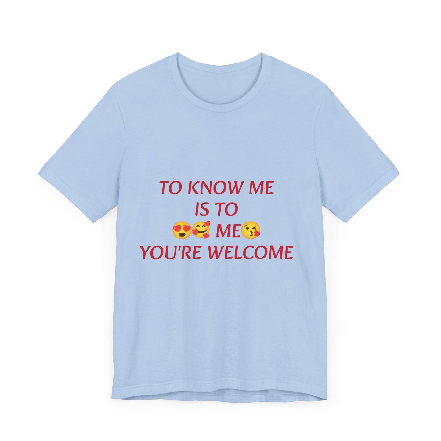 To know me is to love me