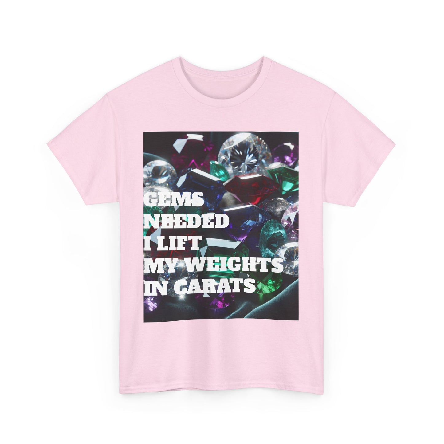 "Gems Needed I Lift My Weights in Carats" Motivation Shirt