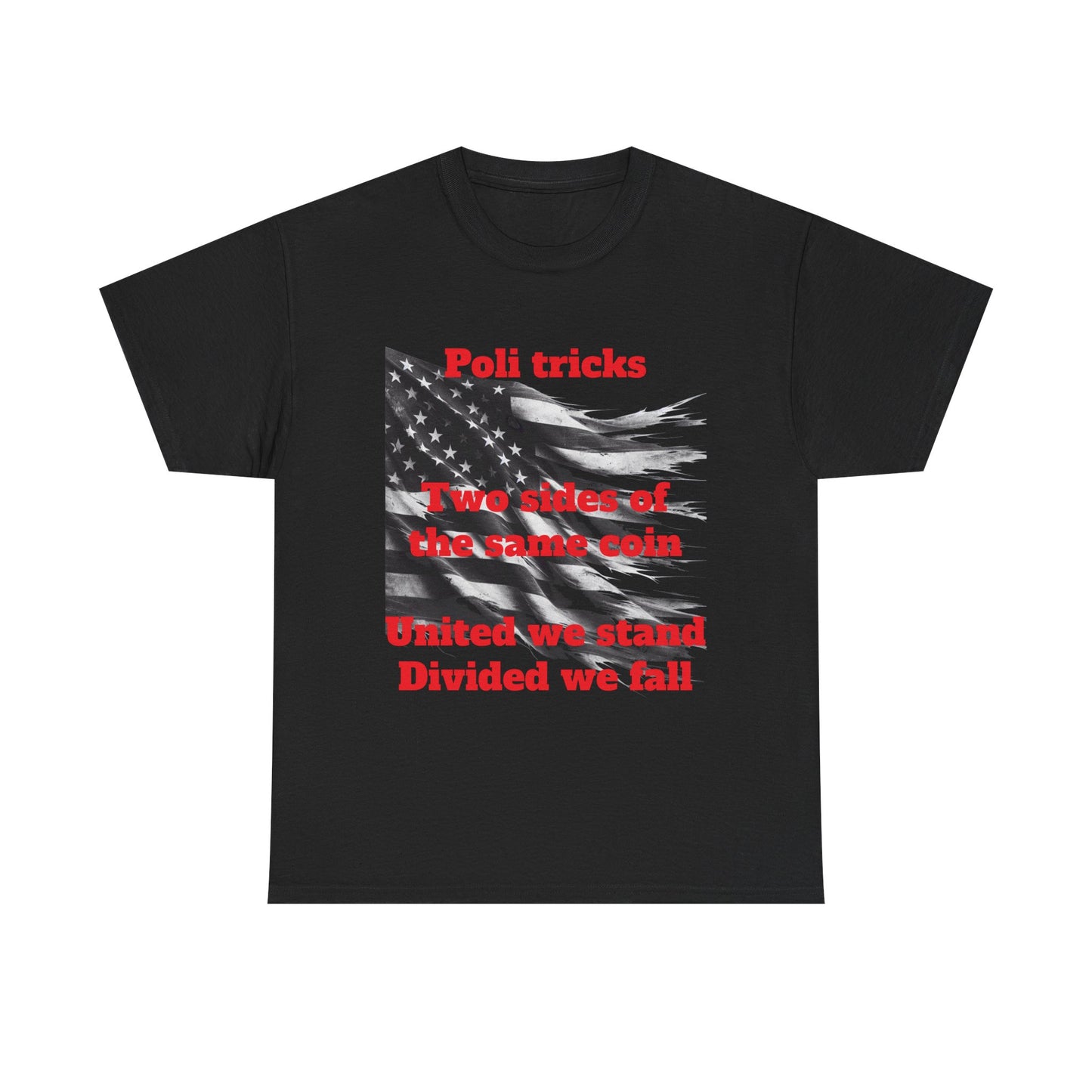 Political Statement Unisex Heavy Cotton Tee - "Poli tricks, Two sides of the same coin, United we stand, Divided we fall"