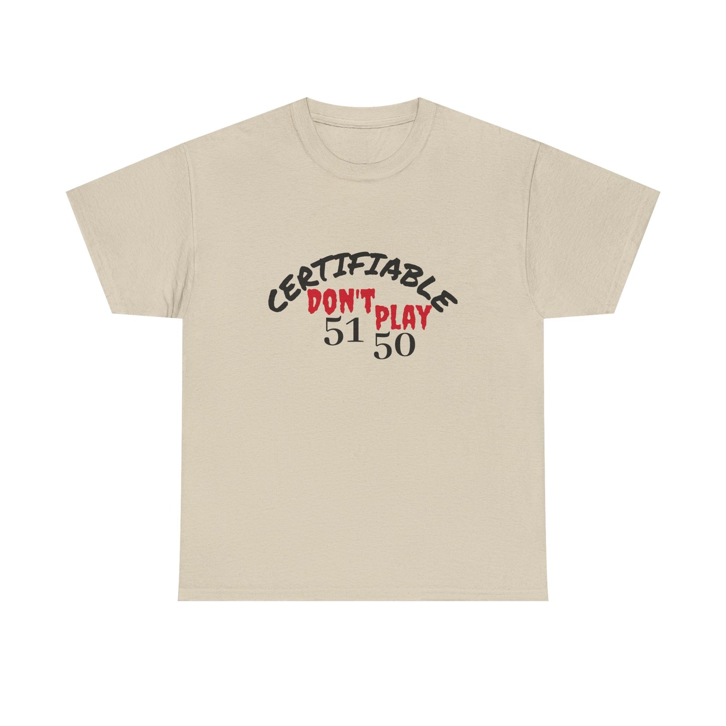 Certifiable Don't Play 5150Unisex Heavy Cotton Tee | Fun Graphic Tee, Casual Wear, Gift for Friends, Streetwear Fashion, Statement Tee