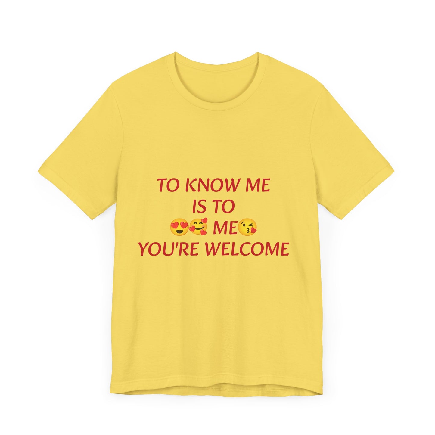 To know me is to love me
