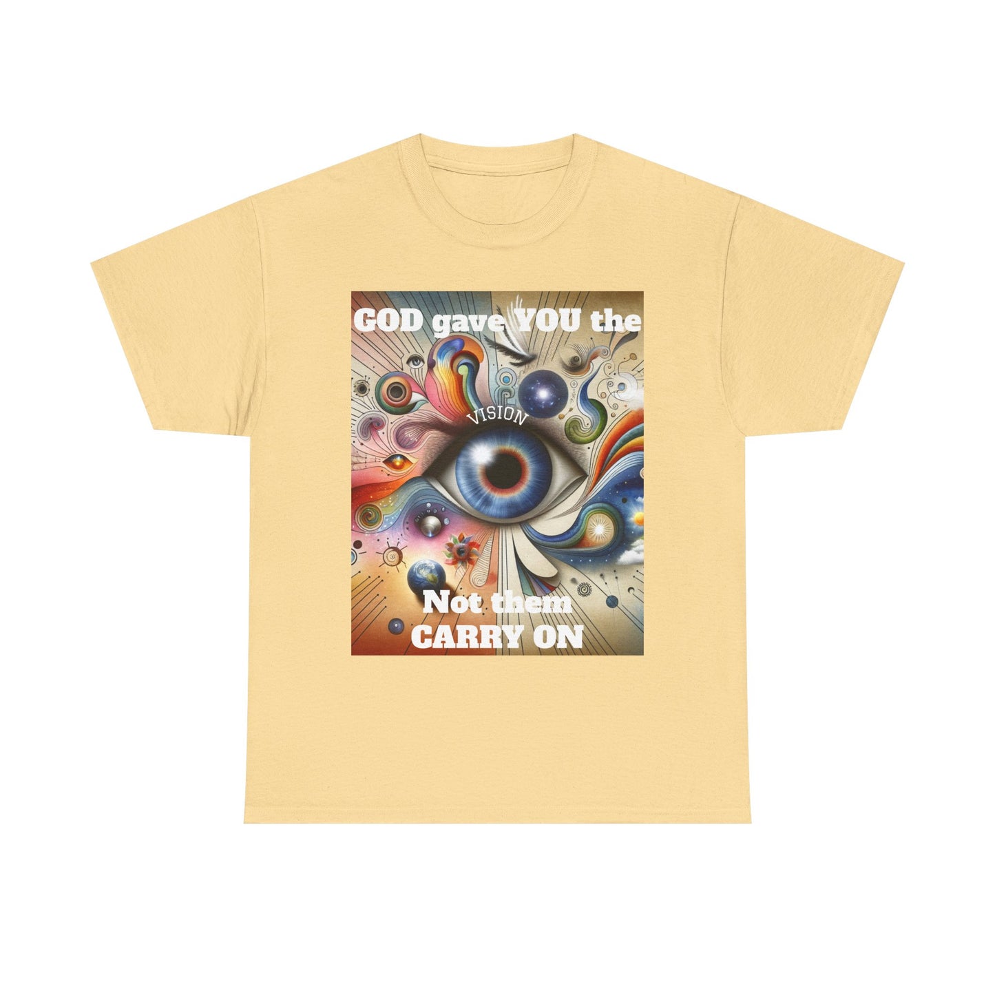 Visionary Art Unisex Heavy Cotton Tee - "GOD gave YOU the Vision, Not them CARRY ON"