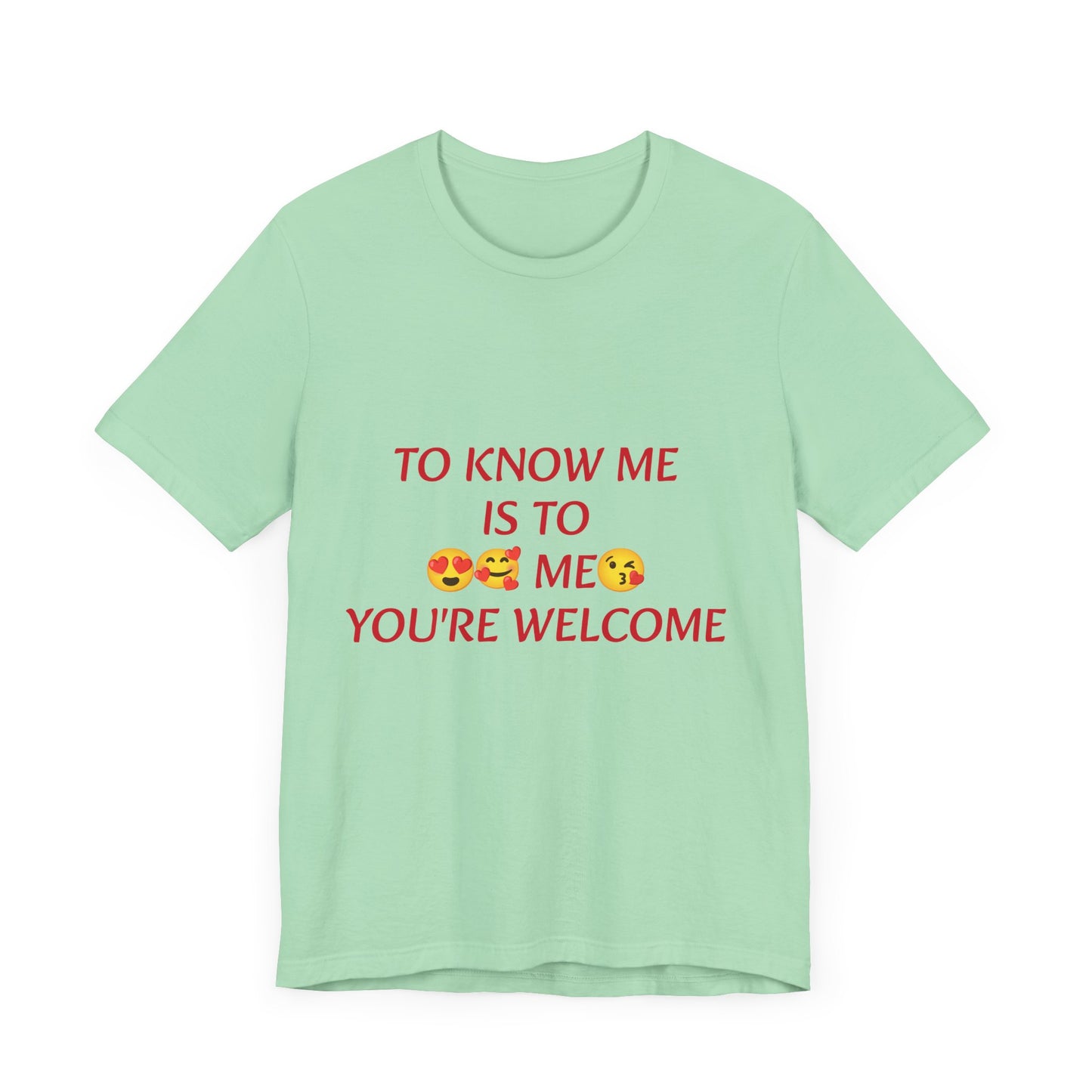 To know me is to love me