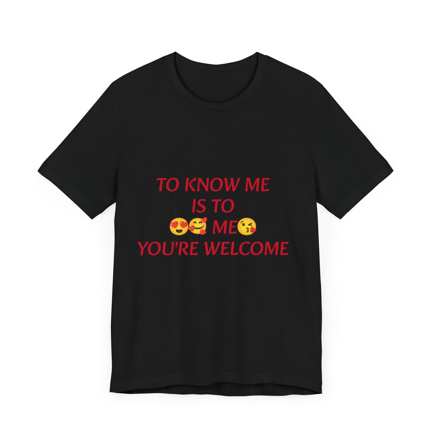 To know me is to love me