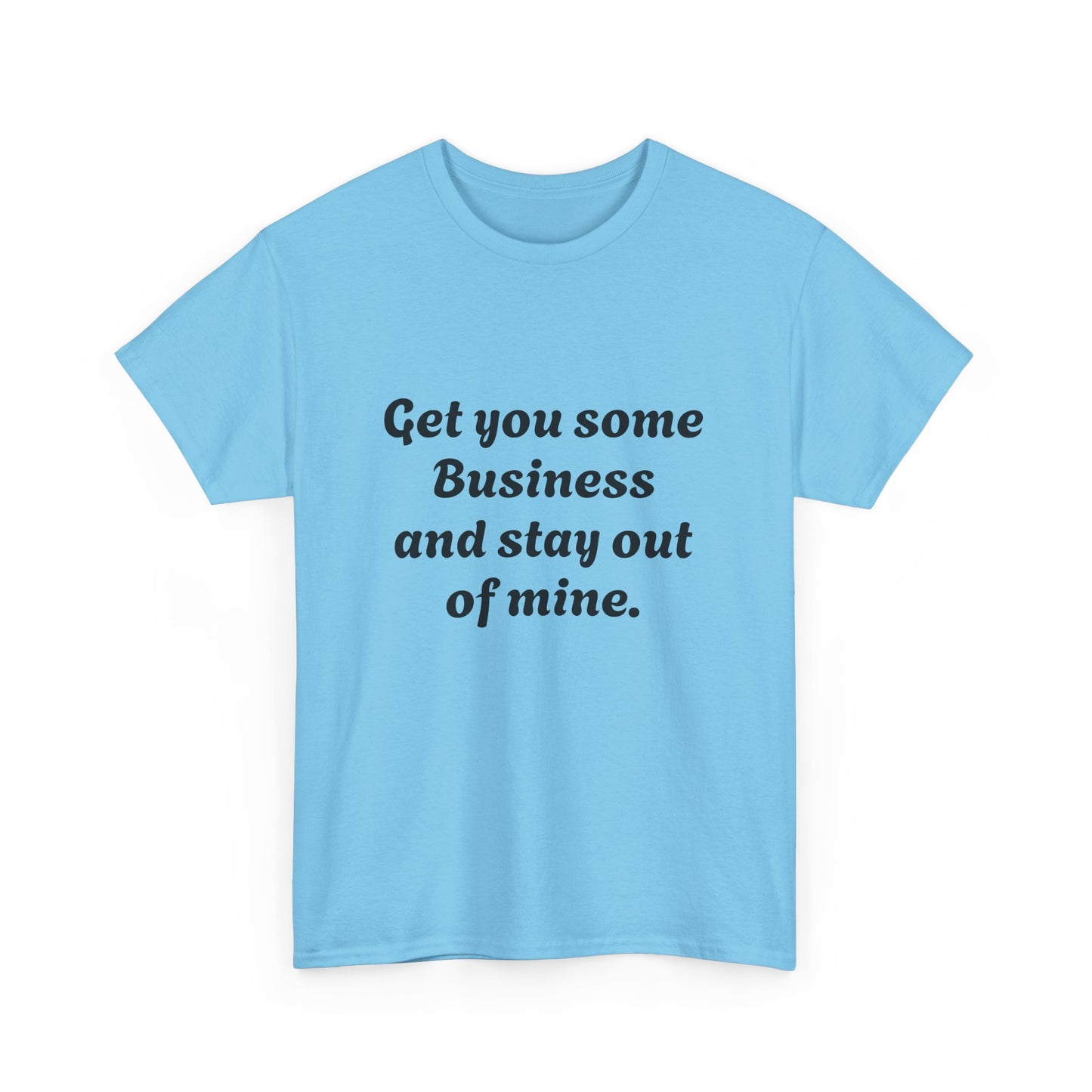 Funny Unisex Heavy Cotton Tee - 'Get You Some Business' Casual Shirt for Everyday Wear