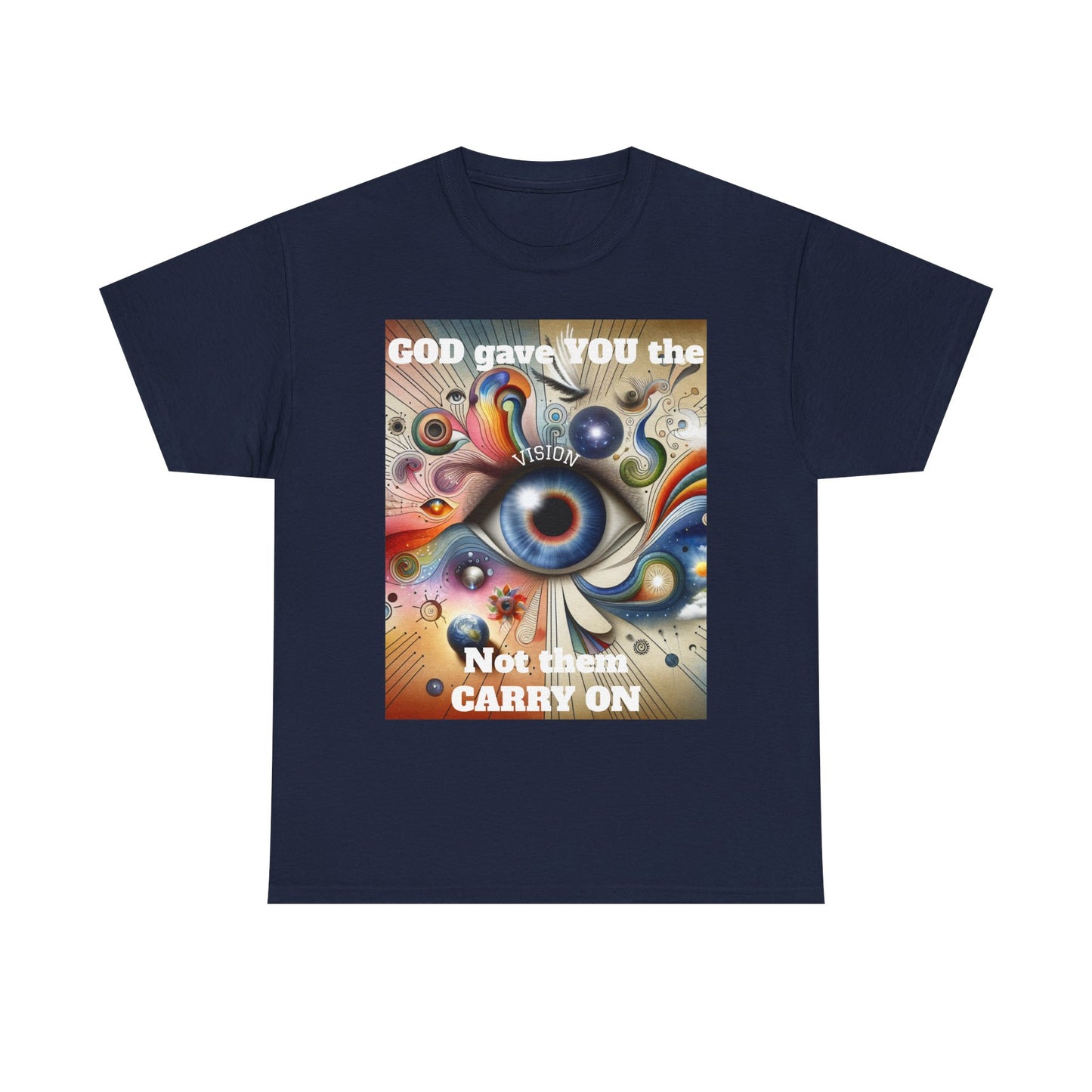 Visionary Art Unisex Heavy Cotton Tee - "GOD gave YOU the Vision, Not them CARRY ON"