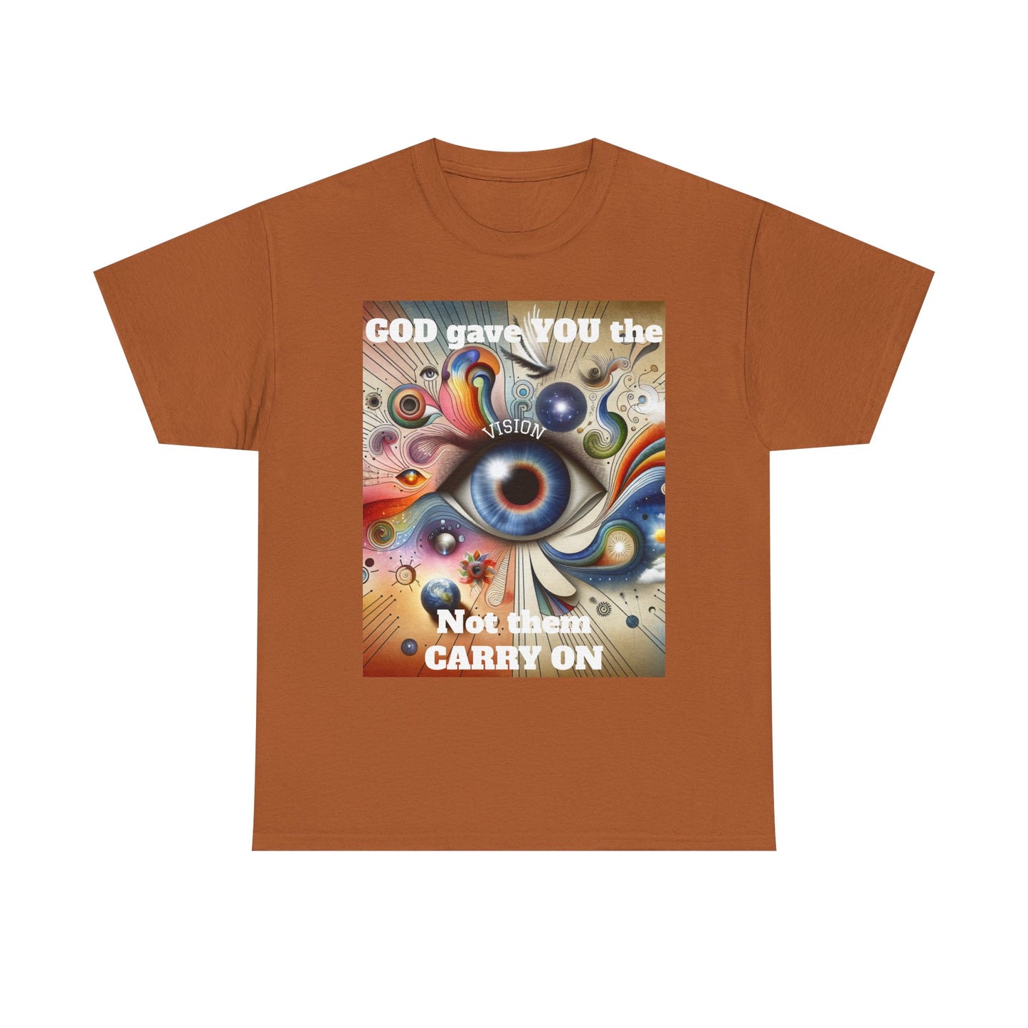 Visionary Art Unisex Heavy Cotton Tee - "GOD gave YOU the Vision, Not them CARRY ON"