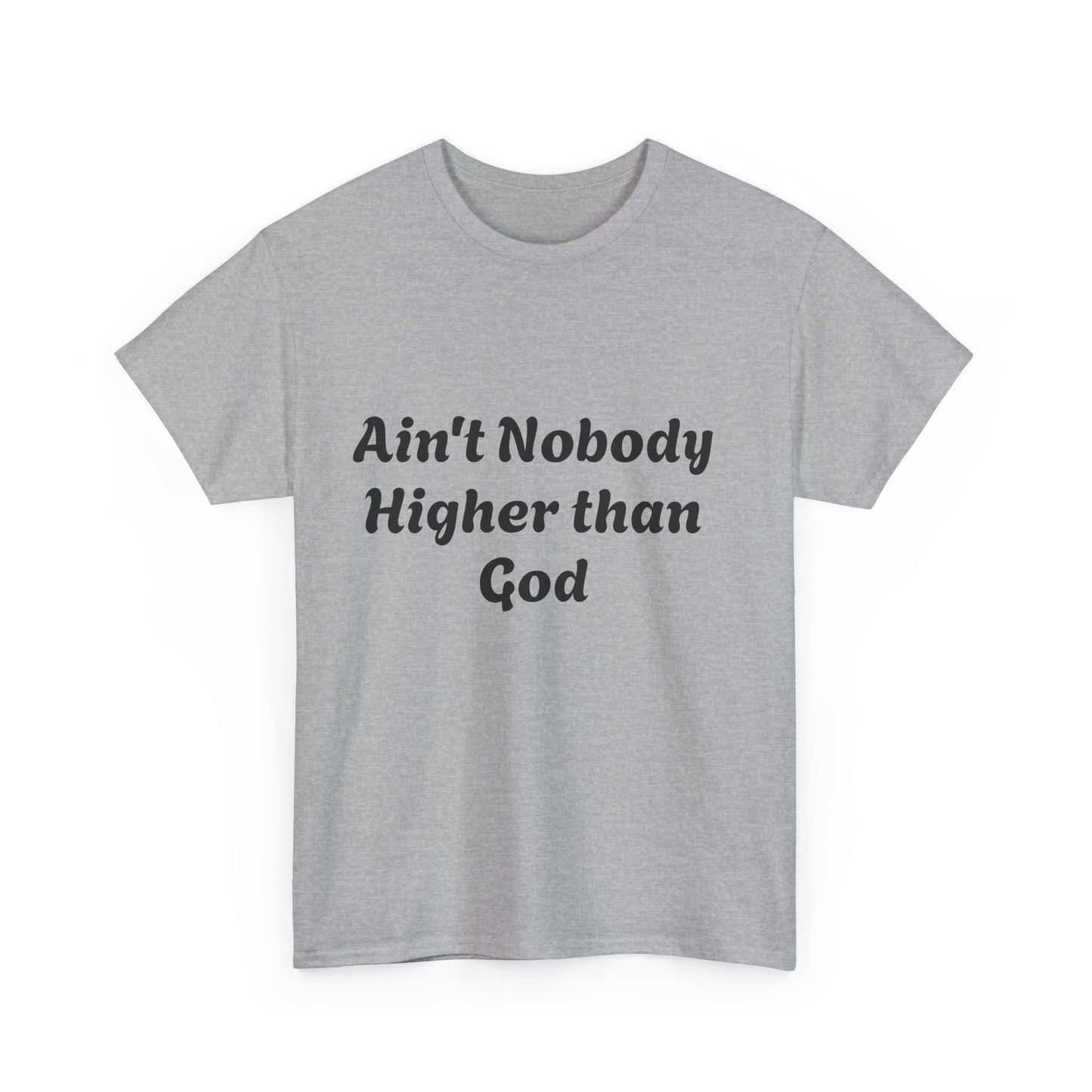 Front and back Ain't nobody higher than God