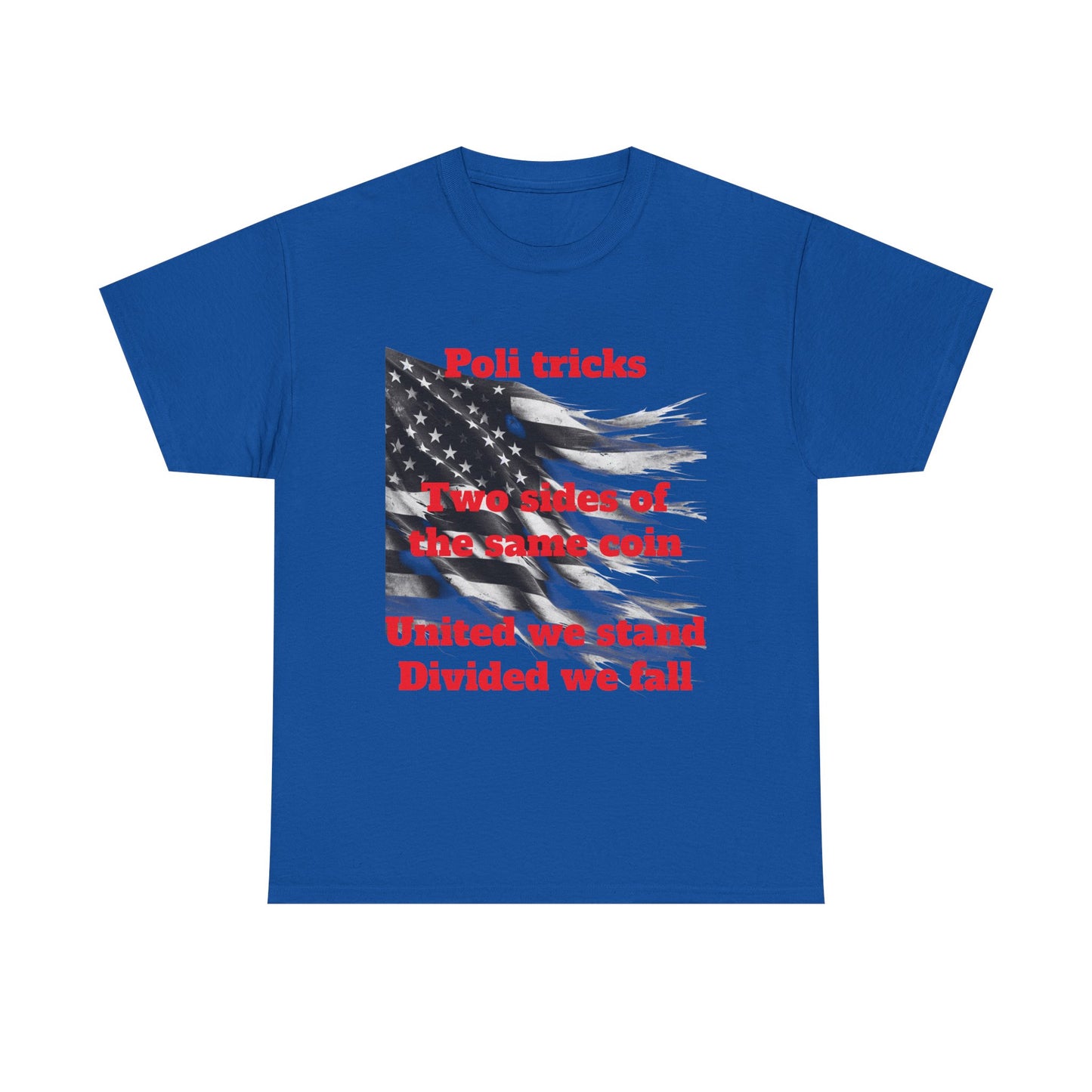 Political Statement Unisex Heavy Cotton Tee - "Poli tricks, Two sides of the same coin, United we stand, Divided we fall"