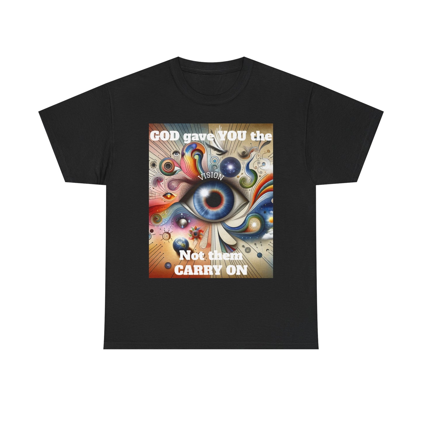 Visionary Art Unisex Heavy Cotton Tee - "GOD gave YOU the Vision, Not them CARRY ON"