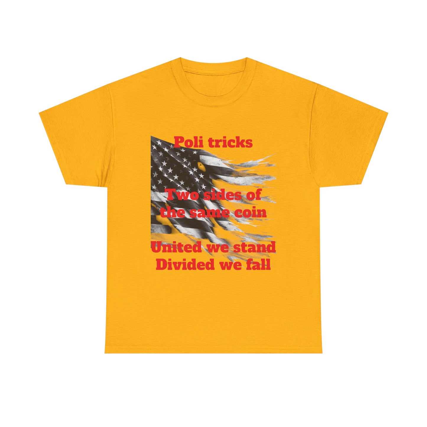 Political Statement Unisex Heavy Cotton Tee - "Poli tricks, Two sides of the same coin, United we stand, Divided we fall"