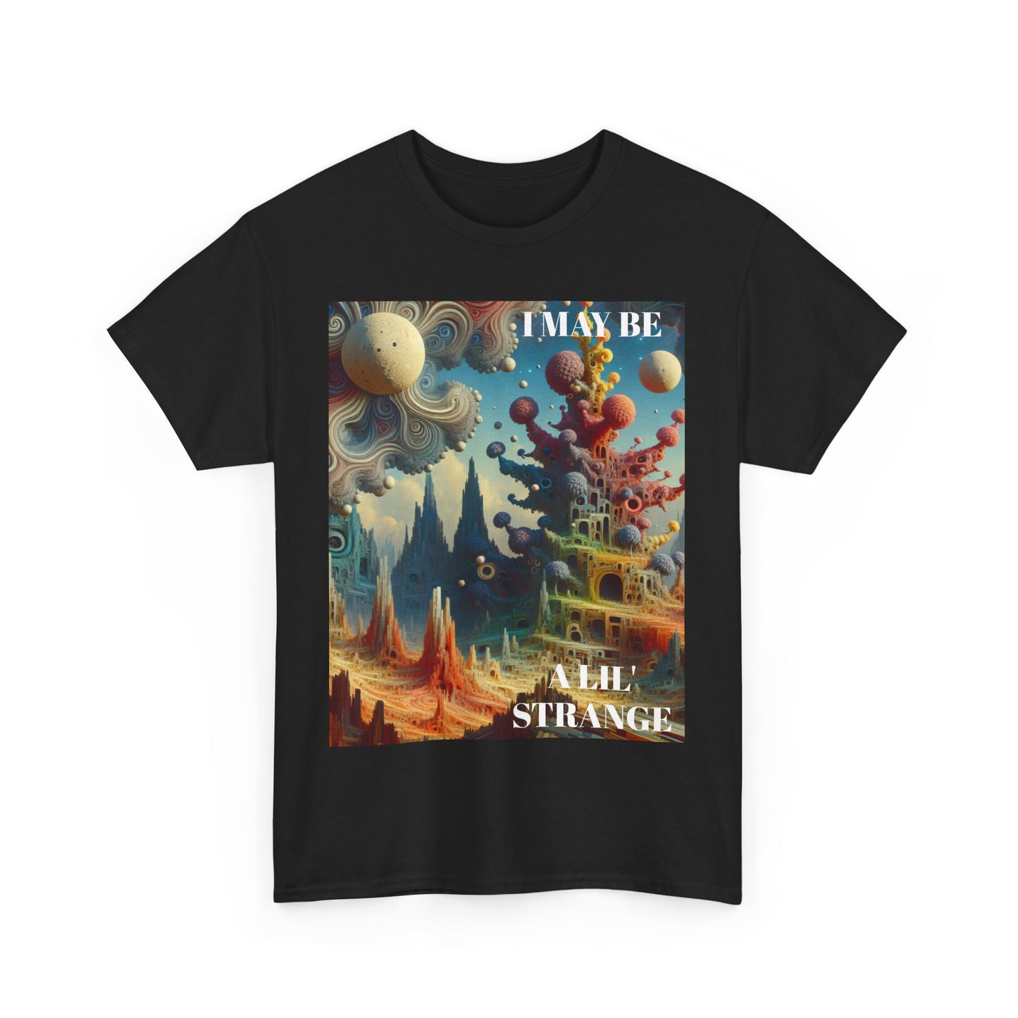 I May Be A Lil' Strange - Fun & Quirky Graphic T-Shirt