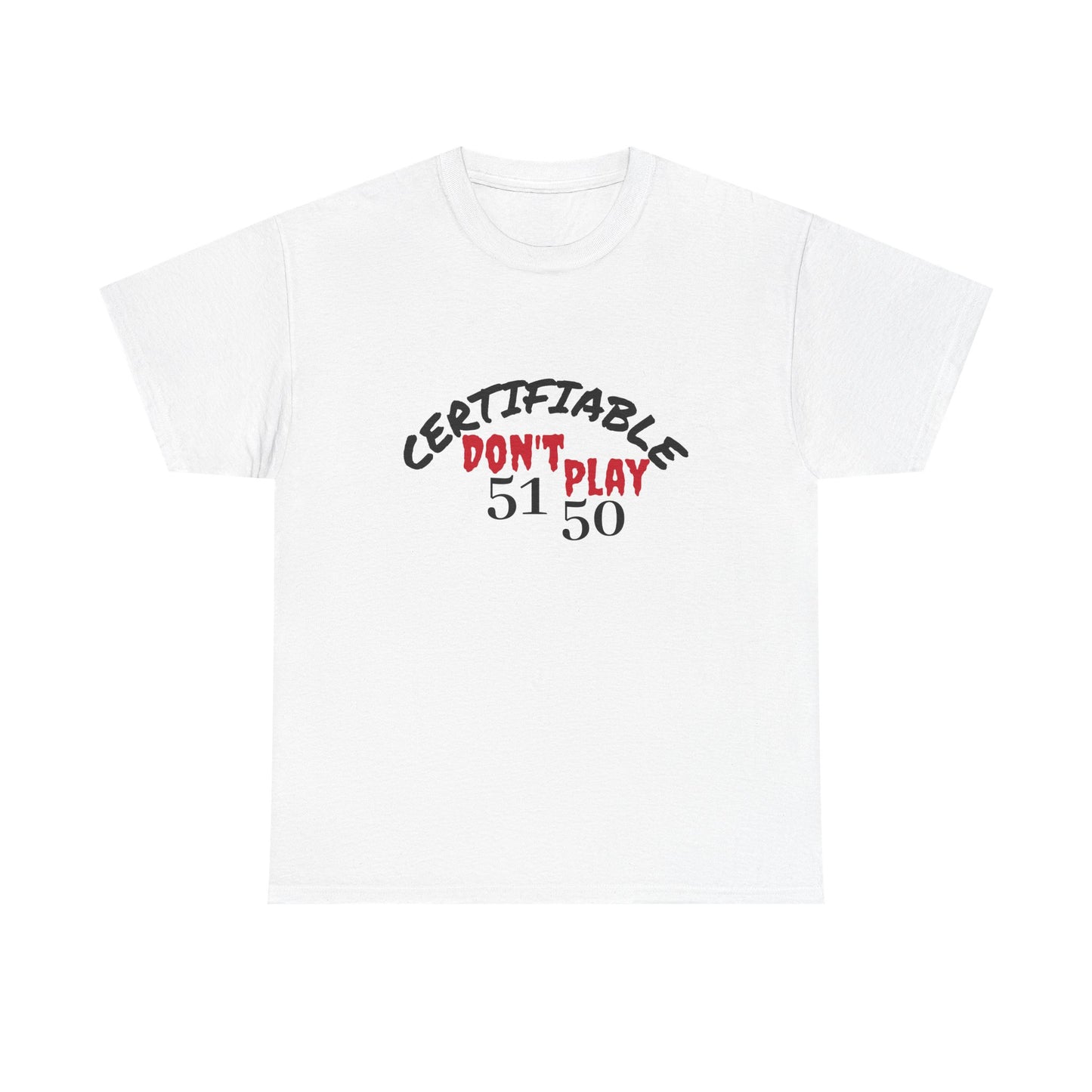 Certifiable Don't Play 5150Unisex Heavy Cotton Tee | Fun Graphic Tee, Casual Wear, Gift for Friends, Streetwear Fashion, Statement Tee