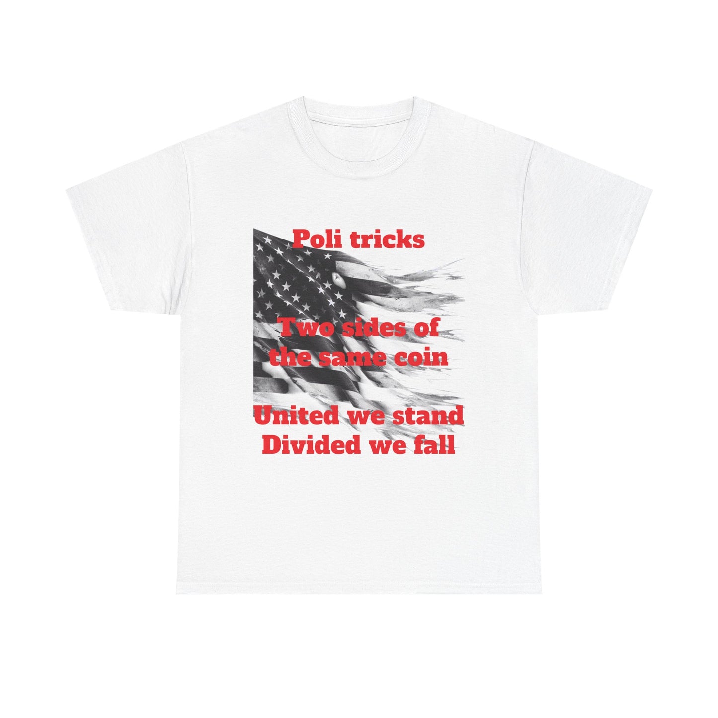 Political Statement Unisex Heavy Cotton Tee - "Poli tricks, Two sides of the same coin, United we stand, Divided we fall"