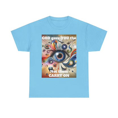Visionary Art Unisex Heavy Cotton Tee - "GOD gave YOU the Vision, Not them CARRY ON"