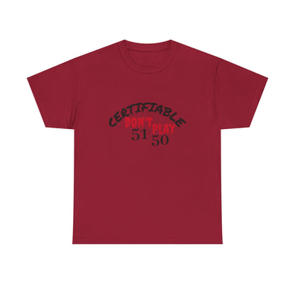 Certifiable Don't Play  5150Unisex Heavy Cotton Tee | Fun Graphic Tee, Casual Wear, Gift for Friends, Streetwear Fashion, Statement Tee