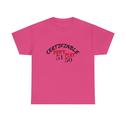 Certifiable Don't Play  5150Unisex Heavy Cotton Tee | Fun Graphic Tee, Casual Wear, Gift for Friends, Streetwear Fashion, Statement Tee