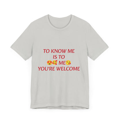To know me is to love me