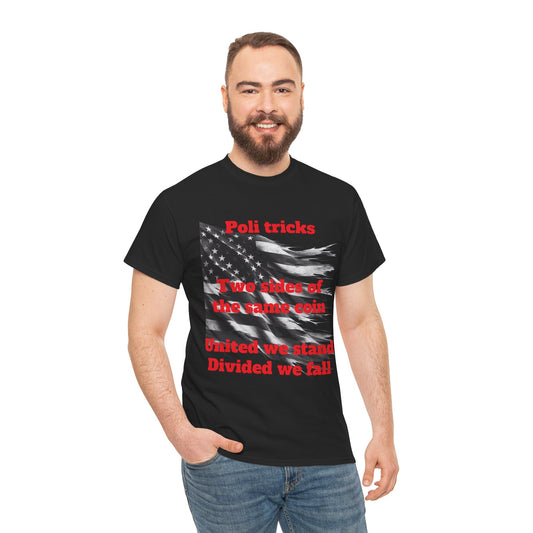 Political Statement Unisex Heavy Cotton Tee - "Poli tricks, Two sides of the same coin, United we stand, Divided we fall"