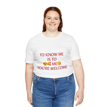 To know me is to love me