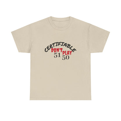 Certifiable Don't Play  5150Unisex Heavy Cotton Tee | Fun Graphic Tee, Casual Wear, Gift for Friends, Streetwear Fashion, Statement Tee