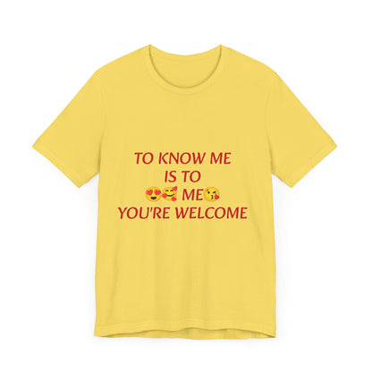 To know me is to love me