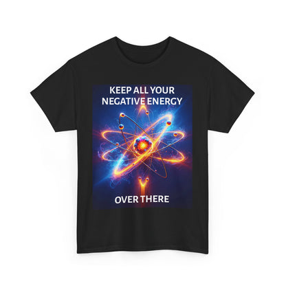 Keep Your Negative Energy Unisex Heavy Cotton Tee - Positive Vibes Only Shirt