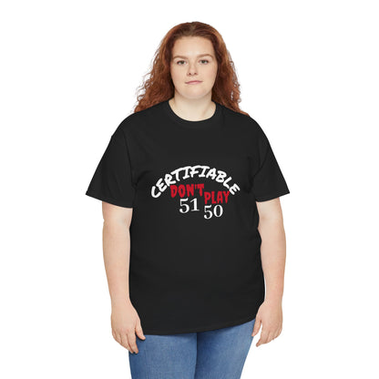 Certifiable Don't Play  5150Unisex Heavy Cotton Tee | Fun Graphic Tee, Casual Wear, Gift for Friends, Streetwear Fashion, Statement Tee