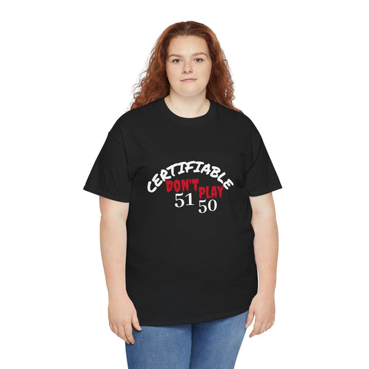 Certifiable Don't Play  5150Unisex Heavy Cotton Tee | Fun Graphic Tee, Casual Wear, Gift for Friends, Streetwear Fashion, Statement Tee