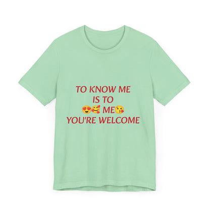 To know me is to love me