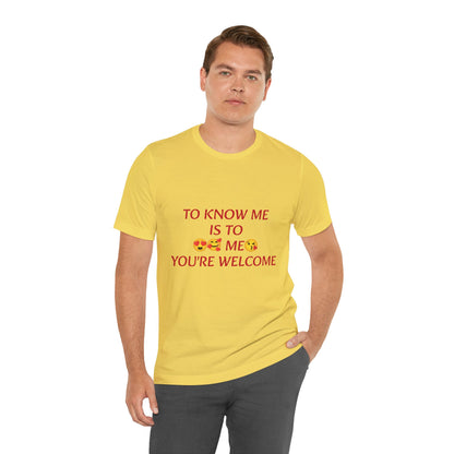 To know me is to love me
