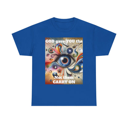 Visionary Art Unisex Heavy Cotton Tee - "GOD gave YOU the Vision, Not them CARRY ON"