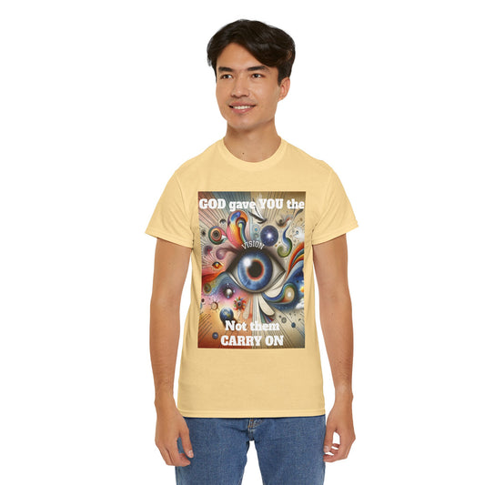 Visionary Art Unisex Heavy Cotton Tee - "GOD gave YOU the Vision, Not them CARRY ON"