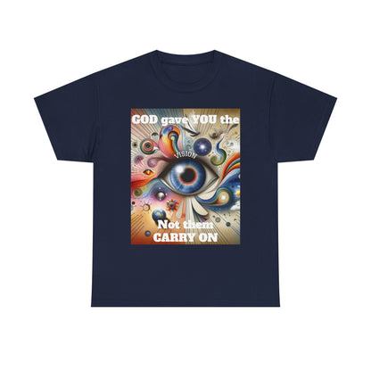 Visionary Art Unisex Heavy Cotton Tee - "GOD gave YOU the Vision, Not them CARRY ON"