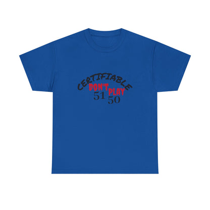 Certifiable Don't Play  5150Unisex Heavy Cotton Tee | Fun Graphic Tee, Casual Wear, Gift for Friends, Streetwear Fashion, Statement Tee