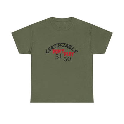 Certifiable Don't Play  5150Unisex Heavy Cotton Tee | Fun Graphic Tee, Casual Wear, Gift for Friends, Streetwear Fashion, Statement Tee
