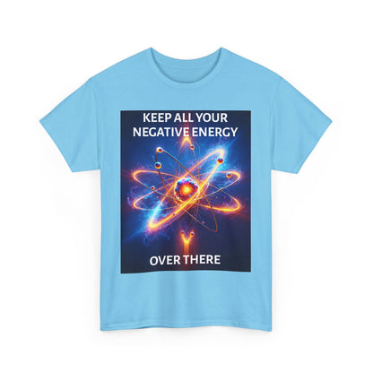 Keep Your Negative Energy Unisex Heavy Cotton Tee - Positive Vibes Only Shirt