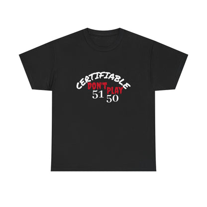 Certifiable Don't Play  5150Unisex Heavy Cotton Tee | Fun Graphic Tee, Casual Wear, Gift for Friends, Streetwear Fashion, Statement Tee