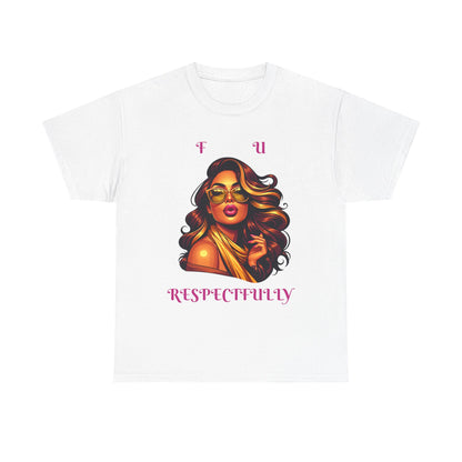 Bold Statement Tee: "F U Respectfully" Unisex Heavy Cotton Shirt, Casual Style, Gift for Him/Her, Unique Graphic Tee, Empowerment T-Shirt