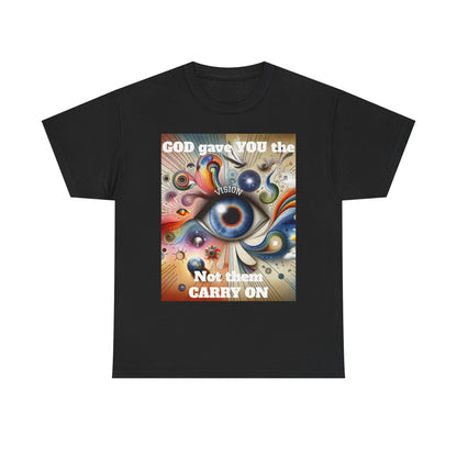 Visionary Art Unisex Heavy Cotton Tee - "GOD gave YOU the Vision, Not them CARRY ON"