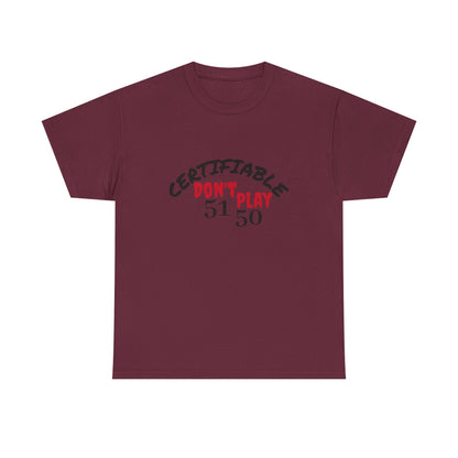 Certifiable Don't Play  5150Unisex Heavy Cotton Tee | Fun Graphic Tee, Casual Wear, Gift for Friends, Streetwear Fashion, Statement Tee