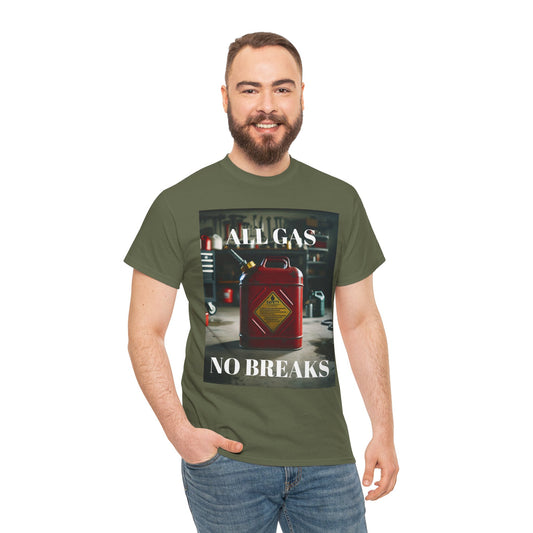 All Gas No Breaks FRONT AND BACK Unisex Heavy Cotton Tee - Motivational Graphic T-Shirt for Car Lovers