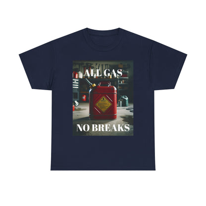 All Gas No Breaks FRONT AND BACK Unisex Heavy Cotton Tee - Motivational Graphic T-Shirt for Car Lovers