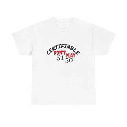 Certifiable Don't Play  5150Unisex Heavy Cotton Tee | Fun Graphic Tee, Casual Wear, Gift for Friends, Streetwear Fashion, Statement Tee