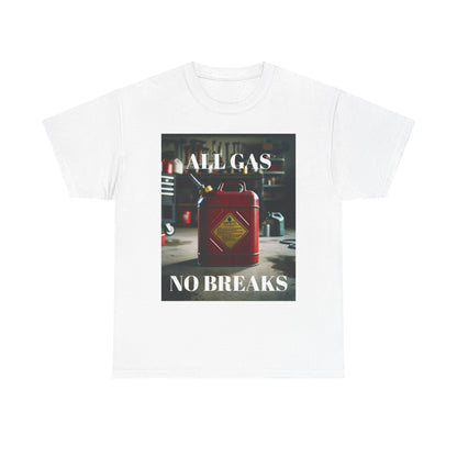 All Gas No Breaks FRONT AND BACK Unisex Heavy Cotton Tee - Motivational Graphic T-Shirt for Car Lovers
